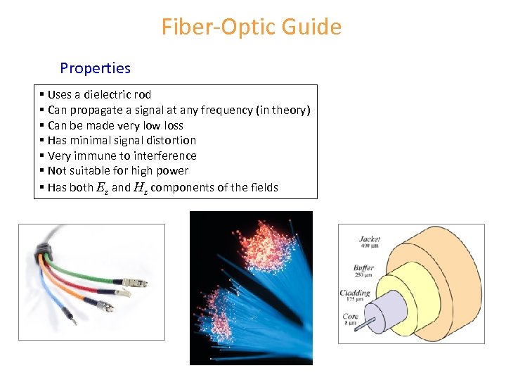 Fiber-Optic Guide Properties § Uses a dielectric rod § Can propagate a signal at