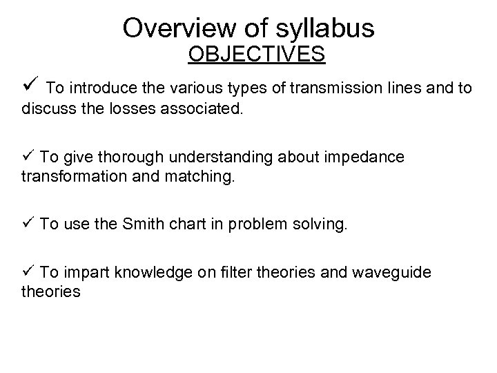 Overview of syllabus OBJECTIVES ü To introduce the various types of transmission lines and