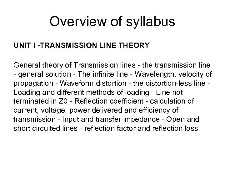 Overview of syllabus UNIT I -TRANSMISSION LINE THEORY General theory of Transmission lines -