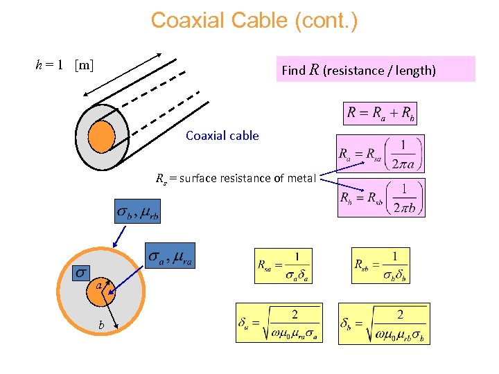 Coaxial Cable (cont. ) h = 1 [m] Find R (resistance / length) Coaxial