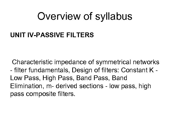 Overview of syllabus UNIT IV-PASSIVE FILTERS Characteristic impedance of symmetrical networks - filter fundamentals,