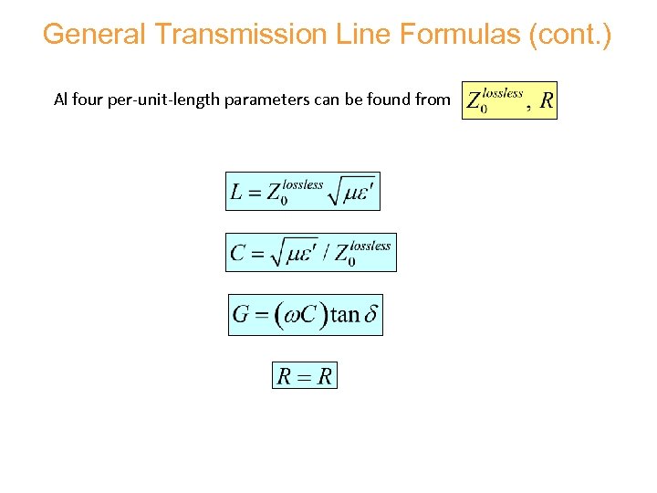 General Transmission Line Formulas (cont. ) Al four per-unit-length parameters can be found from