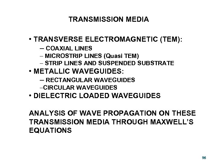 TRANSMISSION MEDIA • TRANSVERSE ELECTROMAGNETIC (TEM): – COAXIAL LINES – MICROSTRIP LINES (Quasi TEM)