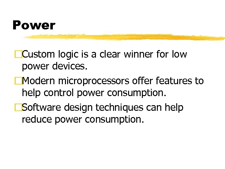 Power Custom logic is a clear winner for low power devices. Modern microprocessors offer