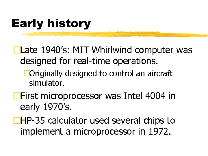 Early history Late 1940’s: MIT Whirlwind computer was designed for real-time operations. Originally designed