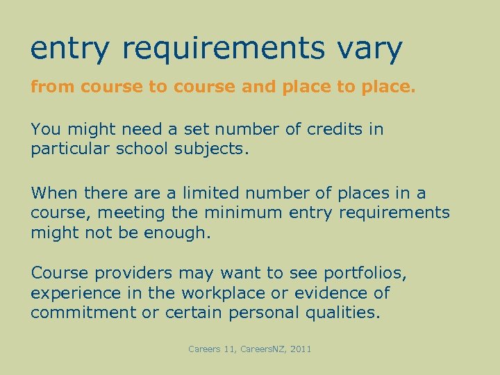 entry requirements vary from course to course and place to place. You might need