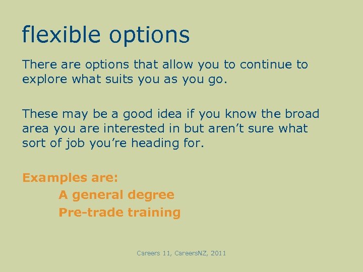 flexible options There are options that allow you to continue to explore what suits