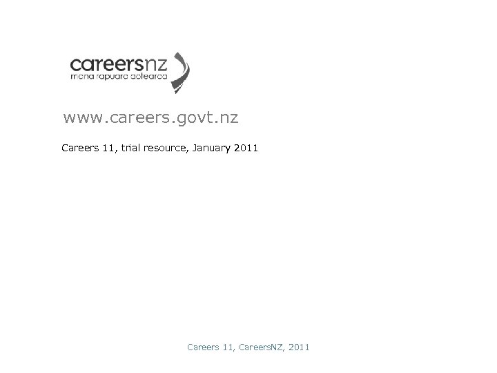 www. careers. govt. nz Careers 11, trial resource, January 2011 Careers 11, Careers. NZ,