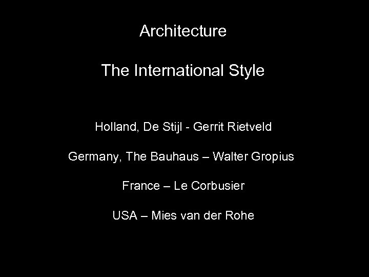 Architecture The International Style Holland, De Stijl - Gerrit Rietveld Germany, The Bauhaus –