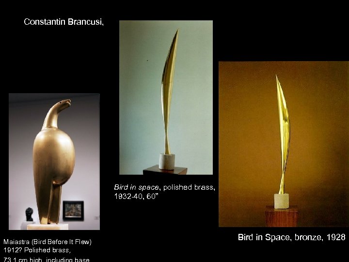 Constantin Brancusi, Bird in space, polished brass, 1932 -40, 60” Maiastra (Bird Before It