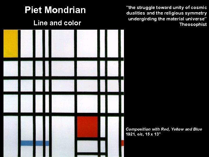 Piet Mondrian Line and color “the struggle toward unity of cosmic dualities and the