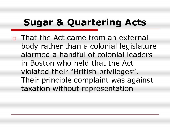 Sugar & Quartering Acts o That the Act came from an external body rather