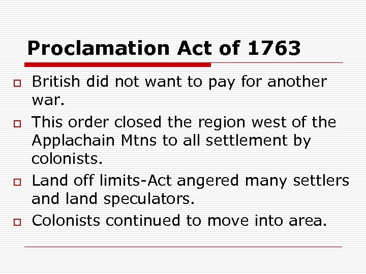Proclamation Act of 1763 o o British did not want to pay for another