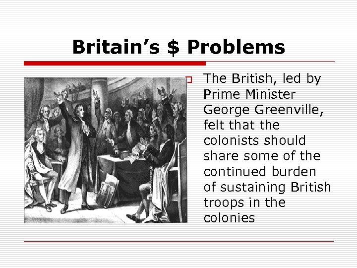 Britain’s $ Problems o The British, led by Prime Minister George Greenville, felt that