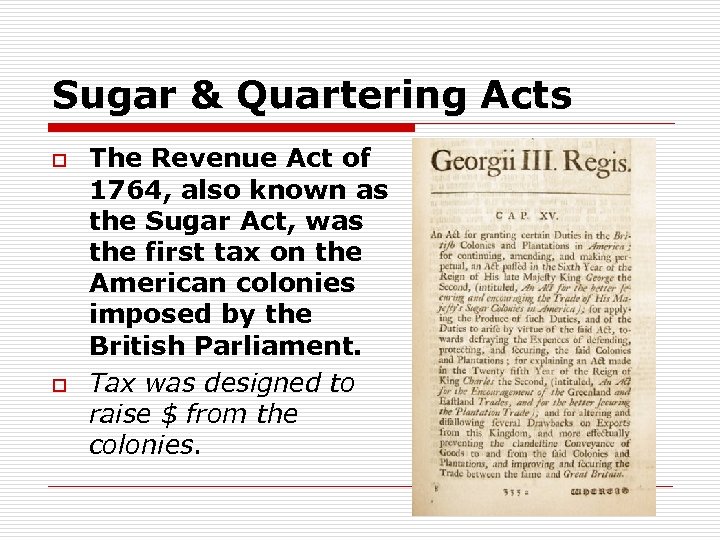 Sugar & Quartering Acts o o The Revenue Act of 1764, also known as