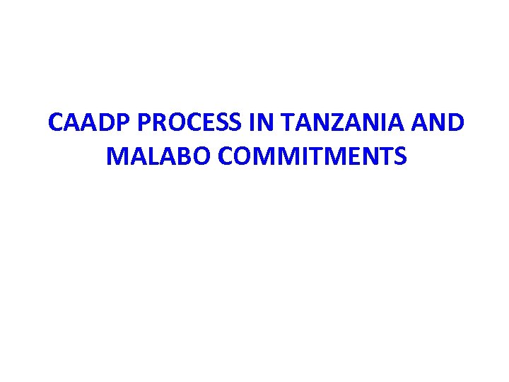 CAADP PROCESS IN TANZANIA AND MALABO COMMITMENTS 