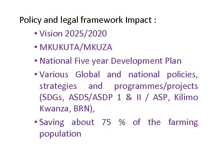 Policy and legal framework Impact : • Vision 2025/2020 • MKUKUTA/MKUZA • National Five