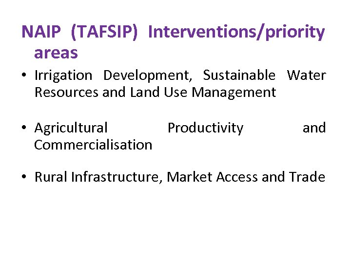 NAIP (TAFSIP) Interventions/priority areas • Irrigation Development, Sustainable Water Resources and Land Use Management