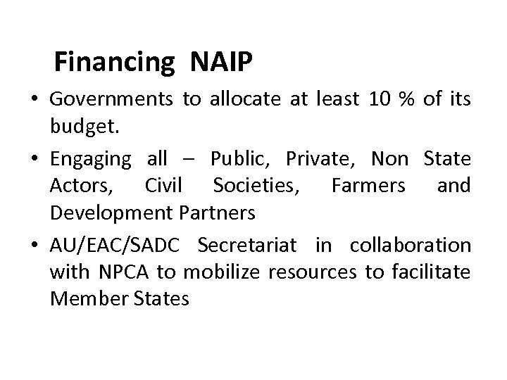 Financing NAIP • Governments to allocate at least 10 % of its budget. •