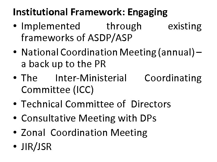 Institutional Framework: Engaging • Implemented through existing frameworks of ASDP/ASP • National Coordination Meeting