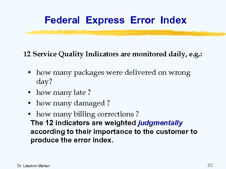 Federal Express Error Index 12 Service Quality Indicators are monitored daily, e. g. :