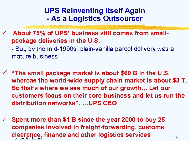 UPS Reinventing Itself Again - As a Logistics Outsourcer ü About 75% of UPS’