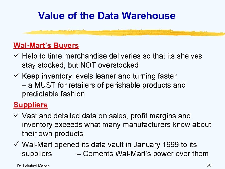 Value of the Data Warehouse Wal-Mart’s Buyers ü Help to time merchandise deliveries so