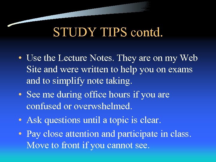 STUDY TIPS contd. • Use the Lecture Notes. They are on my Web Site