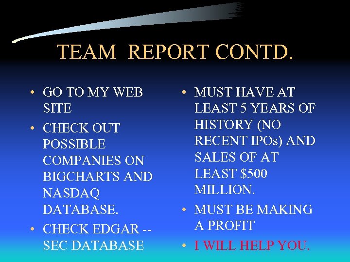TEAM REPORT CONTD. • GO TO MY WEB SITE • CHECK OUT POSSIBLE COMPANIES