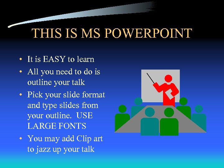 THIS IS MS POWERPOINT • It is EASY to learn • All you need