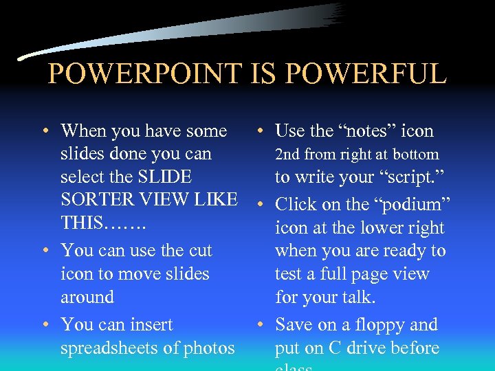 POWERPOINT IS POWERFUL • When you have some • Use the “notes” icon slides