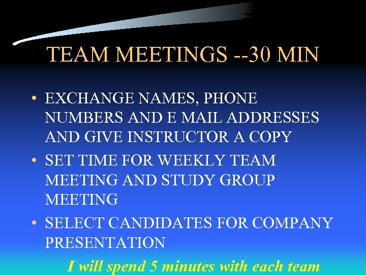TEAM MEETINGS --30 MIN • EXCHANGE NAMES, PHONE NUMBERS AND E MAIL ADDRESSES AND