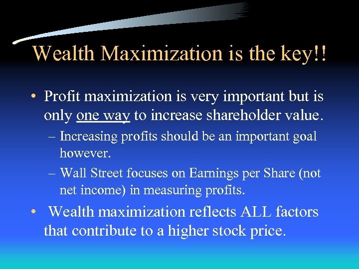 Wealth Maximization is the key!! • Profit maximization is very important but is only