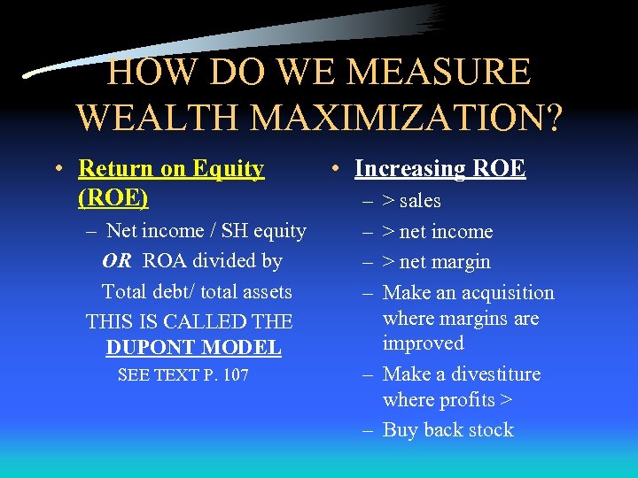 HOW DO WE MEASURE WEALTH MAXIMIZATION? • Return on Equity (ROE) – Net income