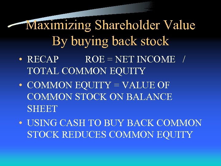 Maximizing Shareholder Value By buying back stock • RECAP ROE = NET INCOME /