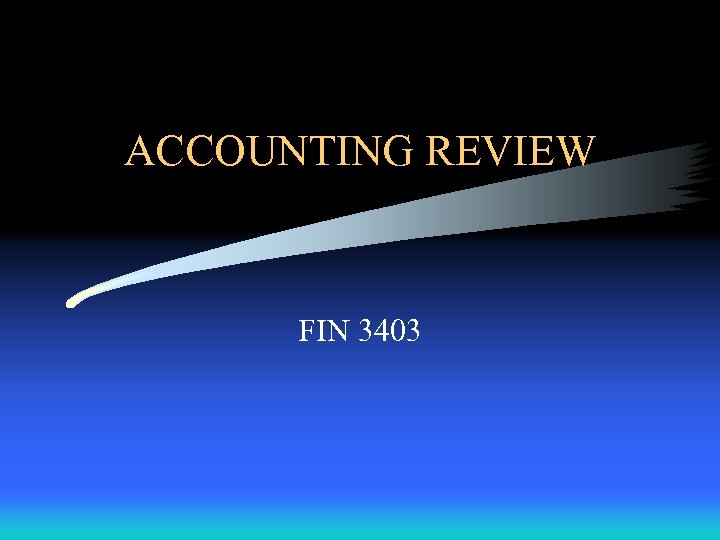 ACCOUNTING REVIEW FIN 3403 