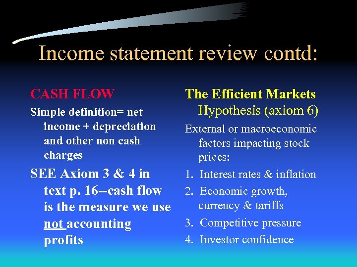 Income statement review contd: CASH FLOW Simple definition= net income + depreciation and other