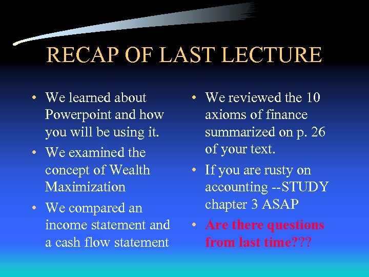 RECAP OF LAST LECTURE • We learned about Powerpoint and how you will be