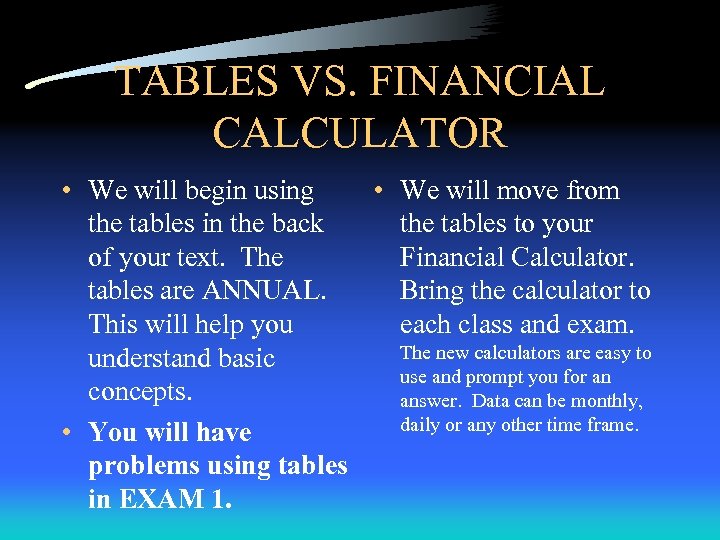 TABLES VS. FINANCIAL CALCULATOR • We will begin using • We will move from