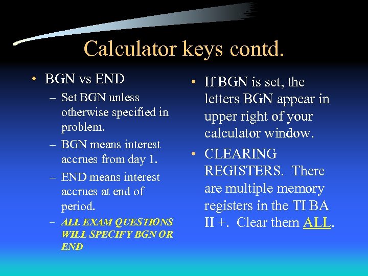 Calculator keys contd. • BGN vs END – Set BGN unless otherwise specified in