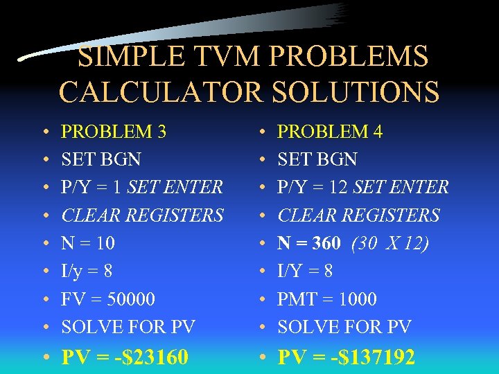 SIMPLE TVM PROBLEMS CALCULATOR SOLUTIONS • • PROBLEM 3 SET BGN P/Y = 1