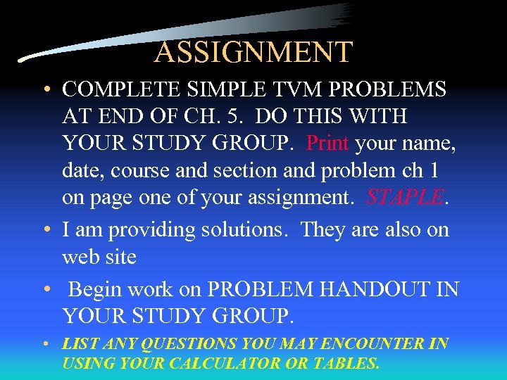 ASSIGNMENT • COMPLETE SIMPLE TVM PROBLEMS AT END OF CH. 5. DO THIS WITH