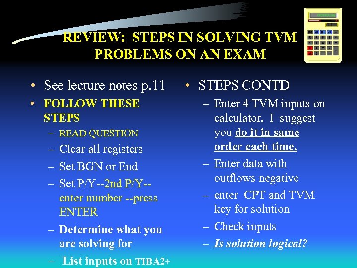 REVIEW: STEPS IN SOLVING TVM PROBLEMS ON AN EXAM • See lecture notes p.