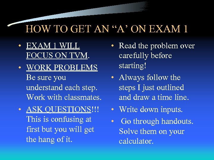 HOW TO GET AN “A’ ON EXAM 1 • EXAM 1 WILL FOCUS ON