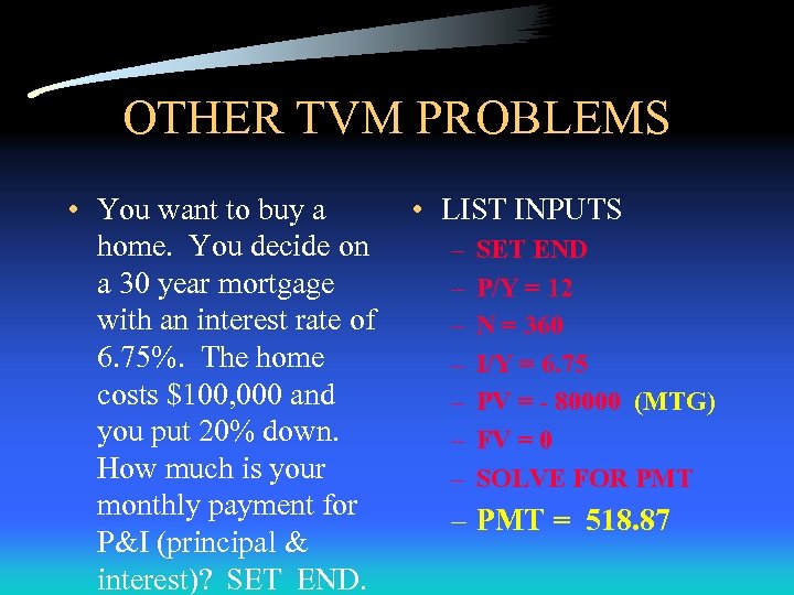 OTHER TVM PROBLEMS • You want to buy a home. You decide on a