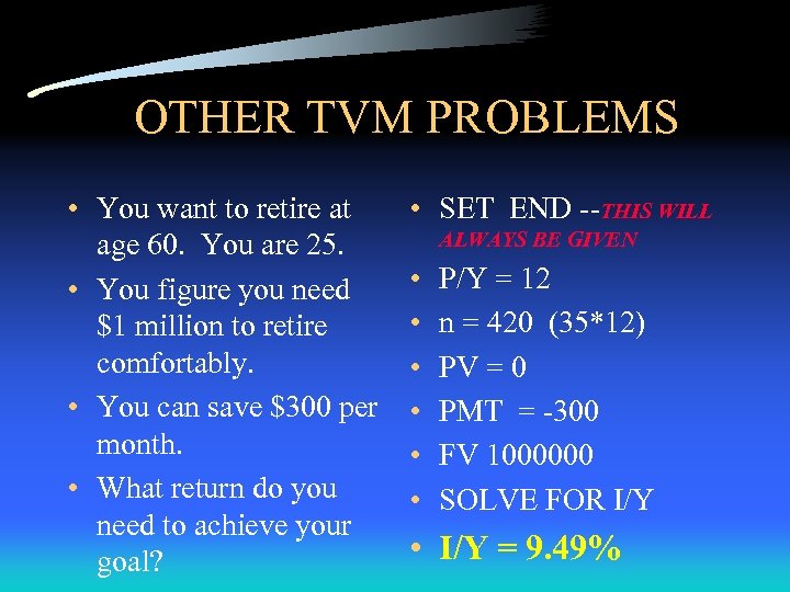 OTHER TVM PROBLEMS • You want to retire at age 60. You are 25.