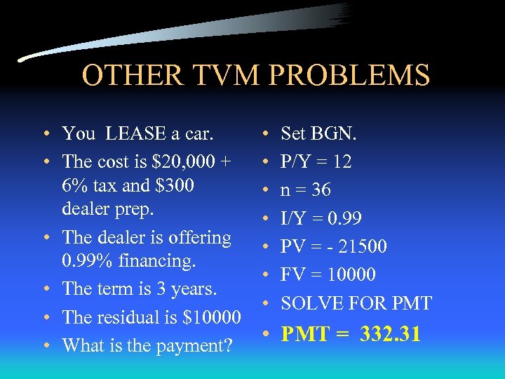 OTHER TVM PROBLEMS • You LEASE a car. • The cost is $20, 000