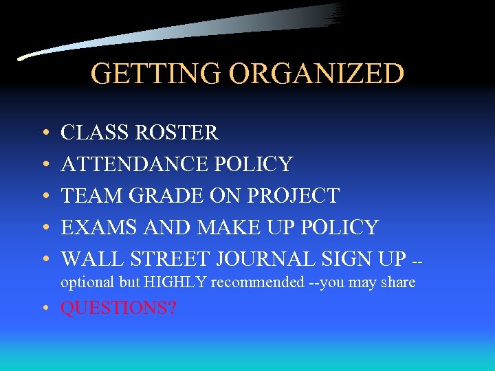 GETTING ORGANIZED • • • CLASS ROSTER ATTENDANCE POLICY TEAM GRADE ON PROJECT EXAMS