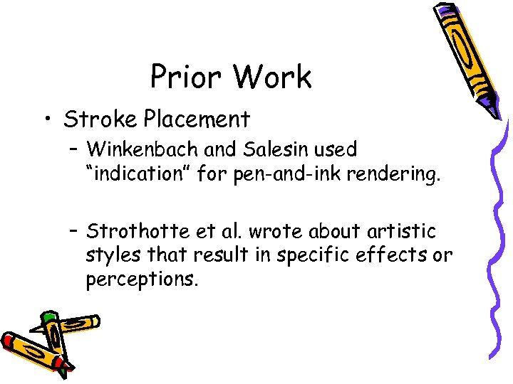 Prior Work • Stroke Placement – Winkenbach and Salesin used “indication” for pen-and-ink rendering.