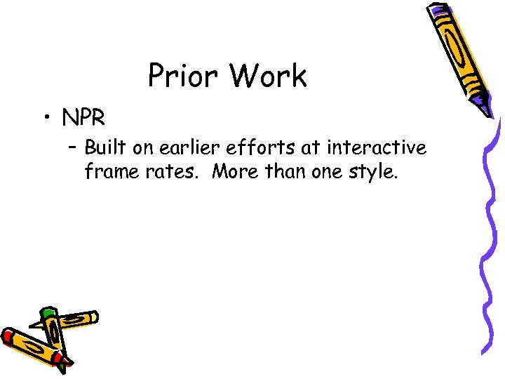 Prior Work • NPR – Built on earlier efforts at interactive frame rates. More